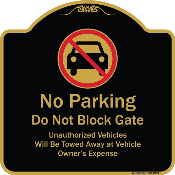 Designer Series-No Parking Don't Block Gate Unauthorized Vehicle Towed Away, 18" x 18", BG-1818-9953